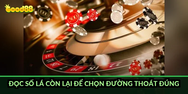 Sâm lốc đánh sảnh rồng Good88: hiểu gốc rồi mới đánh 6 Đọc số lá còn lại để chọn đường thoát đúng